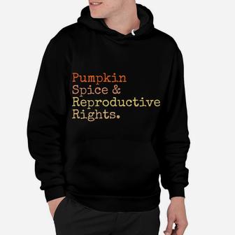 Pro Choice Pumpkin Spice And Reproductive Rights Fall Women Sweatshirt Hoodie | Crazezy