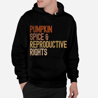 Pumpkin Spice Reproductive Rights Pro Choice Feminist Hoodie | Crazezy