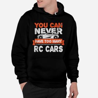 Rc Car You Can Never Have Too Many Rc Cars Racing Hoodie - Monsterry