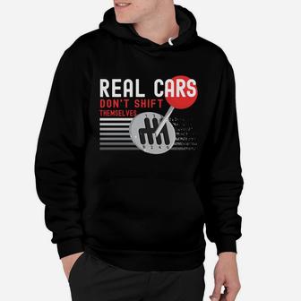 Real Cars Don't Shift Themselves Funny Manual Stick Racing Hoodie | Crazezy