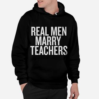 Real Men Marry Teachers T-Shirt Future Husband Shirt Hoodie | Crazezy