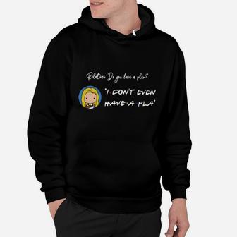 Relatures Do You Have A Plan I Dont Even Have A Pla Hoodie - Monsterry