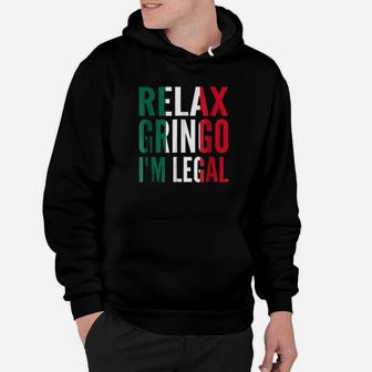 Relax Gringo I Am Legal Hoodie | Crazezy UK