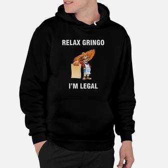 Relax Gringo I Am Legal Proud Mexican Immigrant Hoodie - Thegiftio