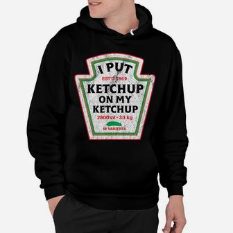 Retro Funny I Put Ketchup On My Ketchup Vintage Catsup Hoodie | Crazezy