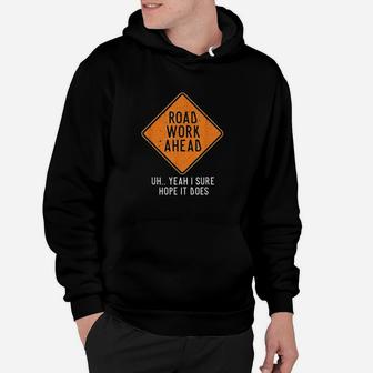 Road Work Ahead Street Sign Funny Sarcastic Distressed Hoodie | Crazezy CA