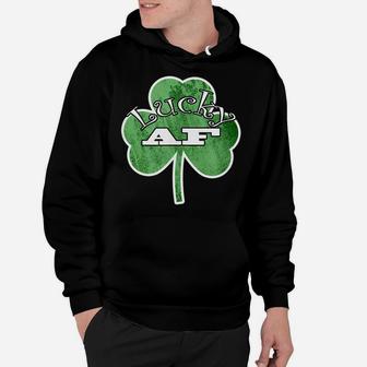 Saint Patrick Day Lucky Af Green Clover Funny Irish Hoodie | Crazezy AU
