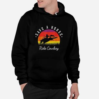 Save A Horse Ride Cowboy Gifts For A Cowgirl Fan Hoodie | Crazezy DE