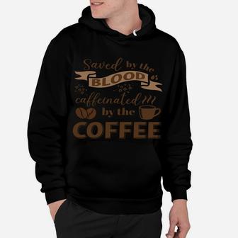Saved By The Blood, Caffeinated By The Coffee Hoodie | Crazezy UK