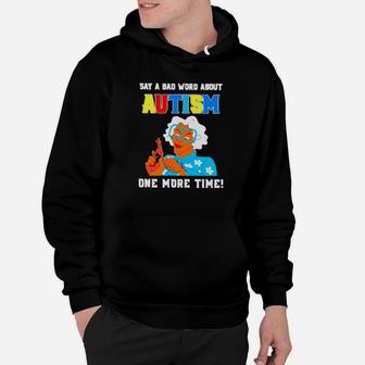 Say A Bad Word About Autism One More Time Hoodie - Monsterry CA