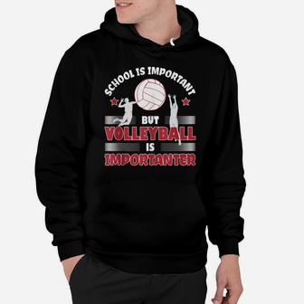 School Is Important But Volleyball Is Importanter Hoodie | Crazezy