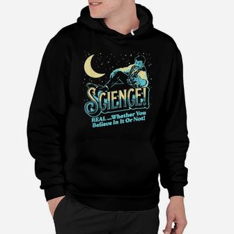 Science RealWhether You Believe In It Or Not Hoodie - Monsterry