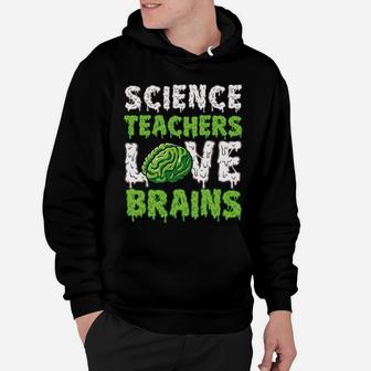 Science Teachers Love Brains Funny Cute Teaching Zombie Sweatshirt Hoodie | Crazezy