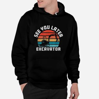 See You Later Excavator Boy Operator Driver Vintage Hoodie | Crazezy