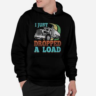 Semi Truck Driver I Just Dropped A Load Trucker T Shirt Hoodie | Crazezy