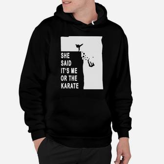 She Said It's Me Or The Karate Hoodie - Monsterry UK