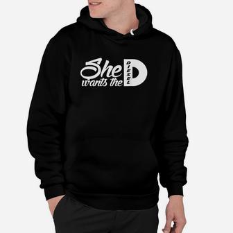 She Wants The D Hoodie | Crazezy UK