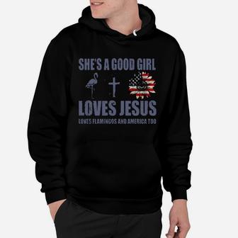Shes A Good Girl Loves Jesus Loves Flamingo And America Too Hoodie - Monsterry CA