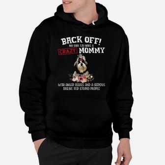 Shih Tzu Have A Crazy Mommy With Anger Issues And A Serious Dislike For Stupid People Hoodie - Monsterry UK