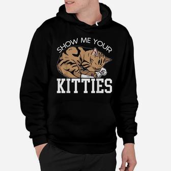 Show Me Your Kitties For A Funny Kitty Cat Pun Lovers Hoodie | Crazezy AU