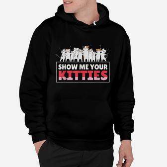 Show Me Your Kitties Funny Cat Kitten Lovers Gifts Hoodie | Crazezy AU