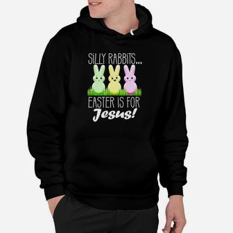 Silly Rabbits Easter Is For Jesus Christian Easter Hoodie - Thegiftio UK