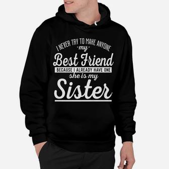 Sister Gift - I Never Try To Make Anyone My Best Friend Hoodie | Crazezy