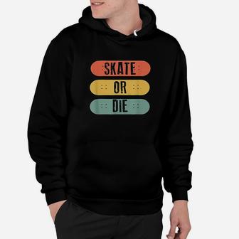Skateboard Skate Or Die Retro Skateboarder Gift Hoodie - Thegiftio UK
