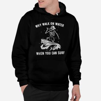 Skeleton Why Walk On Water When You Can Surf Hoodie - Monsterry UK