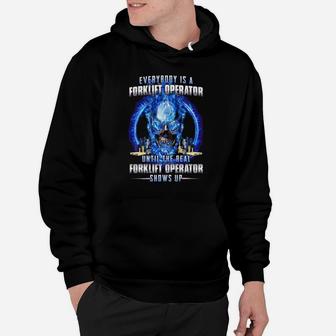 Skull Everybody Is A Forklift Operator Until The Real Forklift Operator Hoodie - Thegiftio UK