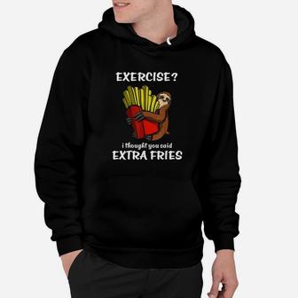 Sloth Exercise I Thought You Said Extra Fries Hoodie | Crazezy