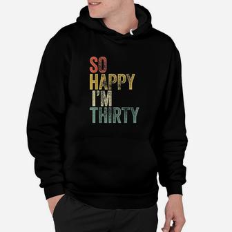 So Happy I Am Thirty Hoodie | Crazezy