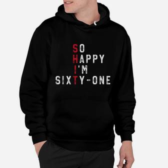 So Happy I'm Sixty-One 61St Birthday Gift Funny 61 Years Old Hoodie | Crazezy