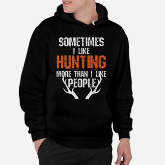 Sometimes I Like Hunting More Than I Like People Funny Hoodie | Crazezy CA