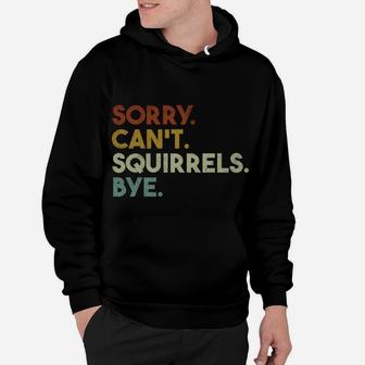 Sorry Can't Squirrels Bye Funny Squirrels Hoodie | Crazezy