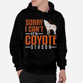 Sorry I Can't Coyote Season Hunting Varmint Hunt Hunter Hoodie | Crazezy AU