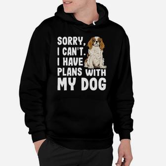 Sorry I Cant I Have Plans With My Cavalier Hoodie - Monsterry UK