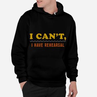 Sorry I Cant I Have Rehearsal Funny Theater Musical Theater Hoodie | Crazezy DE