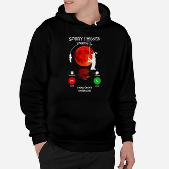 Sorry I Missed Your Call I Was On My Other Line Hoodie - Monsterry CA