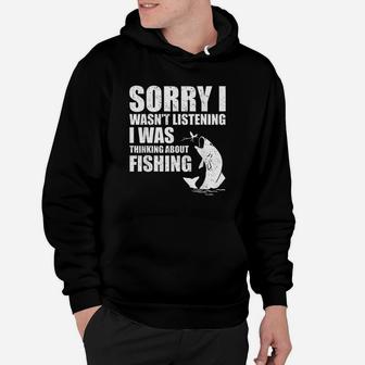 Sorry I Wasnt Listening I Was Thinking About Fishing Funny Hoodie - Thegiftio UK