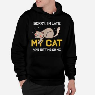 Sorry I'm Late My Cat Was Sitting On Me Cat Lovers Hoodie | Crazezy