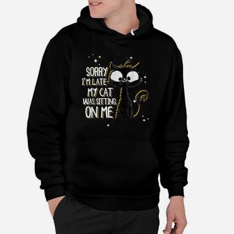 Sorry I'm Late My Cat Was Sitting On Me | Cute Black Cat Hoodie | Crazezy CA
