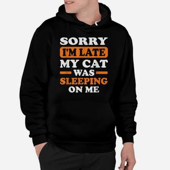Sorry I'm Late My Cat Was Sleeping On Me Cat Lovers Vintage Hoodie | Crazezy