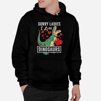 Sorry Ladies I Like Dinosaurs Valentine Boys Trex Hoodie - Monsterry UK