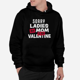 Sorry Ladies My Mom Is My Valentine Hoodie | Crazezy CA