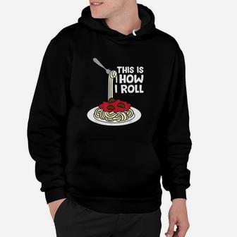 Spaghetti Lover This Is How I Roll Italian Pasta Hoodie - Thegiftio UK