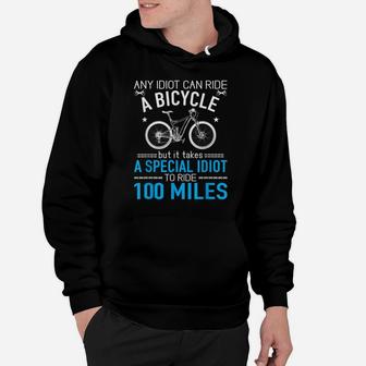Special Idiot To Ride 100 Miles Funny Mtb Cycling Gift Hoodie | Crazezy