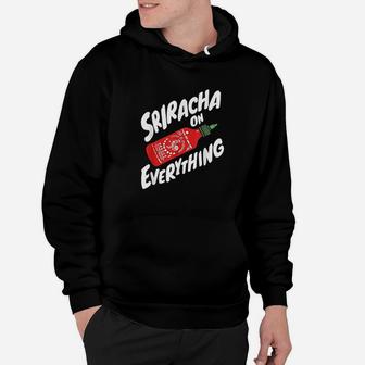 Sriracha Sriracha On Everything Hoodie - Thegiftio