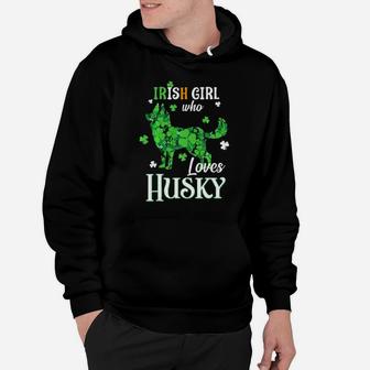 St Patricks Day Irish Girl Who Loves Husky Hoodie - Monsterry