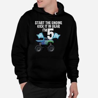 Start The Engine Kick In The Gear Monster Truck 5Th Birthday Hoodie | Crazezy